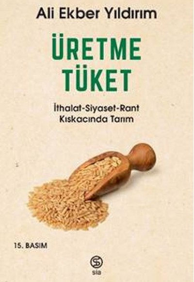 Üretme Tüket - İthalat-Siyaset-Rant Kıskacında Tarım Üretme Tüket - İthalat-Siyaset-Rant Kıskacında Tarım