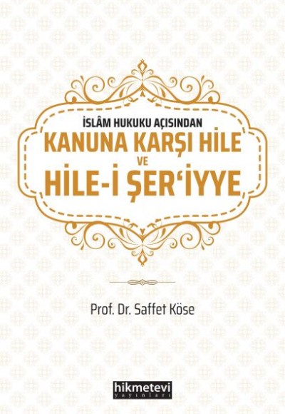 İslam Hukuku Açısından Kanuna Karşı Hile ve Hile-i Şer'iyye İslam Hukuku Açısından Kanuna Karşı Hile ve Hile-i Şer'iyye