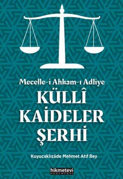 Mecelle-i Ahkam-ı Adliye Küllî Kaideler Şerhi Mecelle-i Ahkam-ı Adliye Küllî Kaideler Şerhi