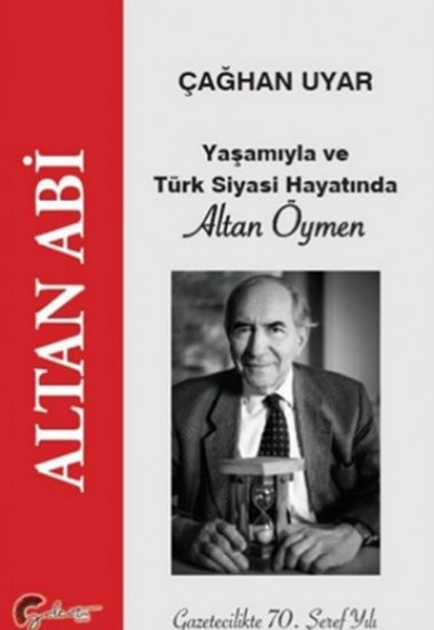 Yaşamıyla ve Türk Siyasi Hayatında Altan Öymen - Altan Abi Yaşamıyla ve Türk Siyasi Hayatında Altan Öymen - Altan Abi