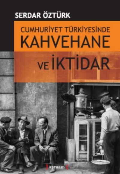Cumhuriyet Türkiyesinde Kahvehane ve İktidar Cumhuriyet Türkiyesinde Kahvehane ve İktidar