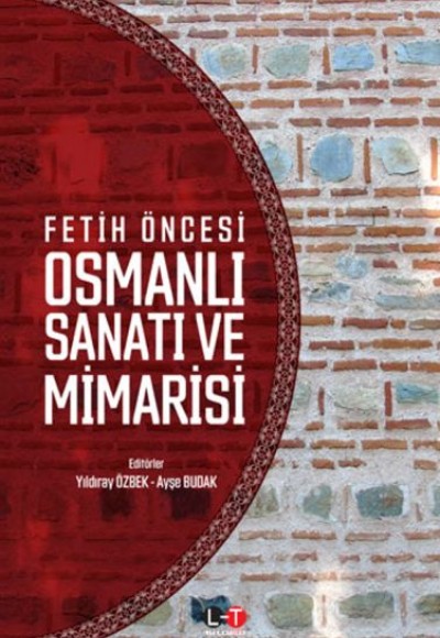 Fetih Öncesi Osmanlı Sanatı ve Mimarisi Fetih Öncesi Osmanlı Sanatı ve Mimarisi