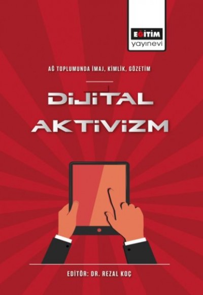 Ağ Toplumunda İmaj, Kimlik, Gözetim Dijital Aktivizm Ağ Toplumunda İmaj, Kimlik, Gözetim Dijital Aktivizm