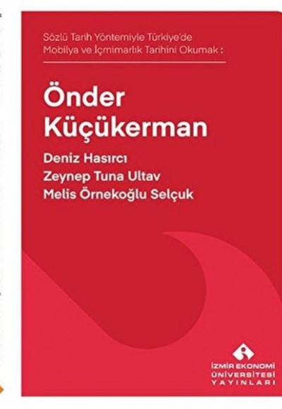 Sözlü Tarih Yöntemiyle Türkiye’de Mobilya ve İçmimarlık Tarihini Okumak: Önder Küçükerman Sözlü Tarih Yöntemiyle Türkiye’de Mobilya ve İçmimarlık Tarihini Okumak: Önder Küçükerman