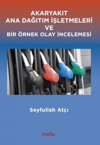 Akaryakıt Ana Dağıtım İşletmeleri ve Bir Örnek Olay İncelemesi Akaryakıt Ana Dağıtım İşletmeleri ve Bir Örnek Olay İncelemesi