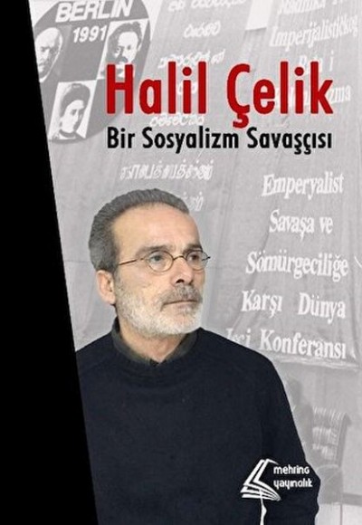 Halil Çelik: Bir Sosyalizm Savaşçısı Halil Çelik: Bir Sosyalizm Savaşçısı