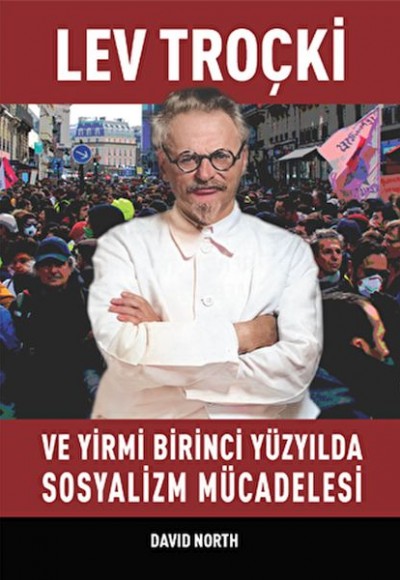 Lev Troçki ve Yirmi Birinci Yüzyılda Sosyalizm Mücadelesi Lev Troçki ve Yirmi Birinci Yüzyılda Sosyalizm Mücadelesi