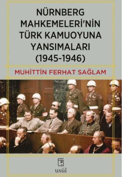 Nürnberg Mahkemeleri’nin Türk Kamuoyuna Yansımaları (1945-1946) Nürnberg Mahkemeleri’nin Türk Kamuoyuna Yansımaları (1945-1946)