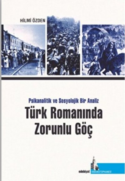 Türk Romanında Zorunlu Göç Psikanalitik ve Sosyolojik Bir Analiz Türk Romanında Zorunlu Göç Psikanalitik ve Sosyolojik Bir Analiz