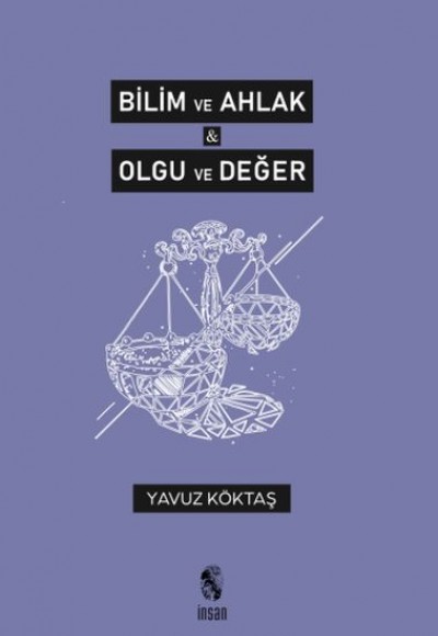 Bilim ve Ahlak & Olgu ve Değer Bilim ve Ahlak & Olgu ve Değer