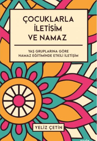 Çocuklarla İletişim ve Namaz - Yaş Gruplarına Göre Namaz Eğitiminde Etkili İletişim Çocuklarla İletişim ve Namaz - Yaş Gruplarına Göre Namaz Eğitiminde Etkili İletişim