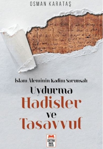 İslam Aleminin Kadim Sorunsalı Uydurma Hadisler ve Tasavvuf İslam Aleminin Kadim Sorunsalı Uydurma Hadisler ve Tasavvuf