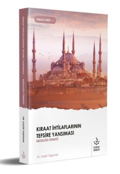 Kıraat İhtilaflarının Tefsire Yansıması Ebüssuud Örneği Kıraat İhtilaflarının Tefsire Yansıması Ebüssuud Örneği