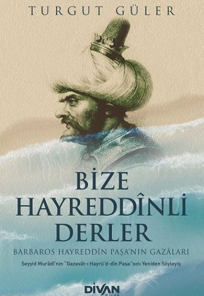 Bize Hayreddinli Derler Barbaros Hayreddin Paşa’nın Gazaları Bize Hayreddinli Derler Barbaros Hayreddin Paşa’nın Gazaları