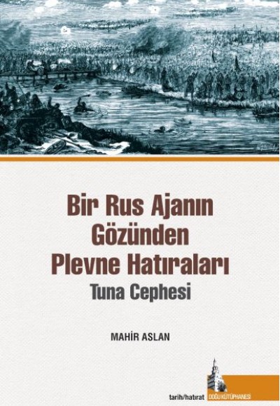Bir Rus Ajanının Gözünden Plevne Hatıraları Bir Rus Ajanının Gözünden Plevne Hatıraları