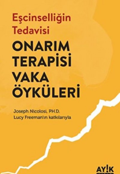 Eşcinselliğin Tedavisi: Onarım Terapisi Vaka Öyküleri Eşcinselliğin Tedavisi: Onarım Terapisi Vaka Öyküleri
