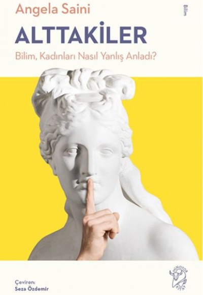 Alttakiler: Bilim, Kadınları Nasıl Yanlış Anladı? Alttakiler: Bilim, Kadınları Nasıl Yanlış Anladı?