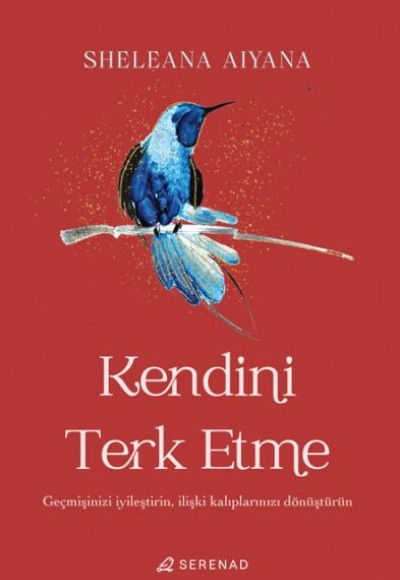 Kendini Terk Etme: Geçmişinizi İyileştirin, İlişki Kalıplarınızı Dönüştürün Kendini Terk Etme: Geçmişinizi İyileştirin, İlişki Kalıplarınızı Dönüştürün