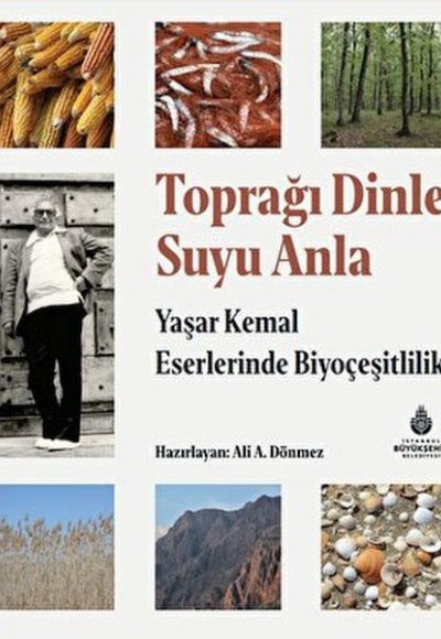 Toprağı Dinle Suyu Anla - Yaşar Kemal Eserlerinde Biyoçeşitlilik Toprağı Dinle Suyu Anla - Yaşar Kemal Eserlerinde Biyoçeşitlilik