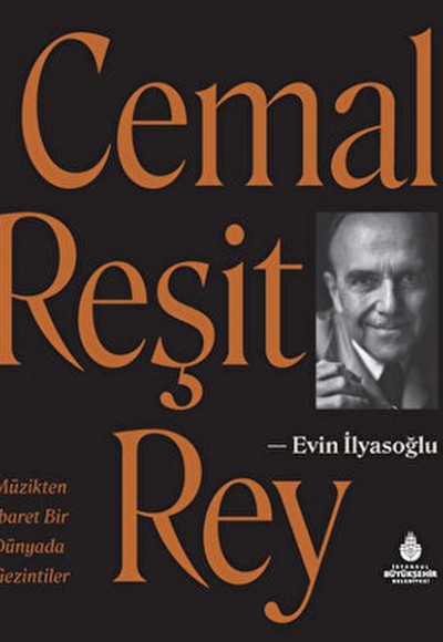 Cemal Reşit Rey - Müzikten İbaret Bir Dünyada Gezintiler Cemal Reşit Rey - Müzikten İbaret Bir Dünyada Gezintiler
