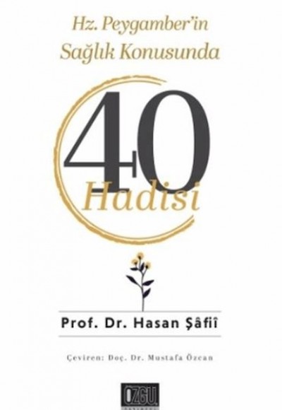 Hz. Peygamber'in Sağlık Konusunda 40 Hadisi Hz. Peygamber'in Sağlık Konusunda 40 Hadisi
