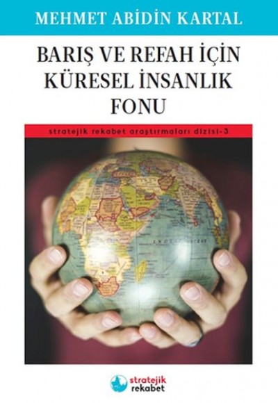 Barış ve Refah İçin Küresel İnsanlık Fonu - Stratejik Rekabet Araştırmaları Dizisi-3 Barış ve Refah İçin Küresel İnsanlık Fonu - Stratejik Rekabet Araştırmaları Dizisi-3