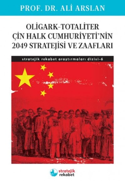 Oligark-Totaliter ÇinHalk Cumhuriyeti’nin 2049 Stratejisi ve Zaafları- Stratejik Rekabet Araştırma 6 Oligark-Totaliter ÇinHalk Cumhuriyeti’nin 2049 Stratejisi ve Zaafları- Stratejik Rekabet Araştırma 6
