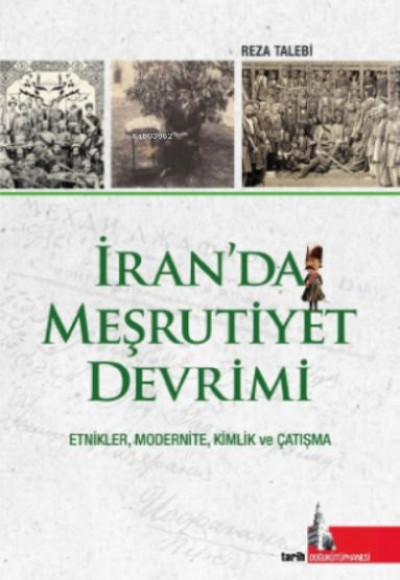 İran’da Meşrutiyet Devrimi;Etnikler, Modernite, Kimlik ve Çatışma İran’da Meşrutiyet Devrimi;Etnikler, Modernite, Kimlik ve Çatışma