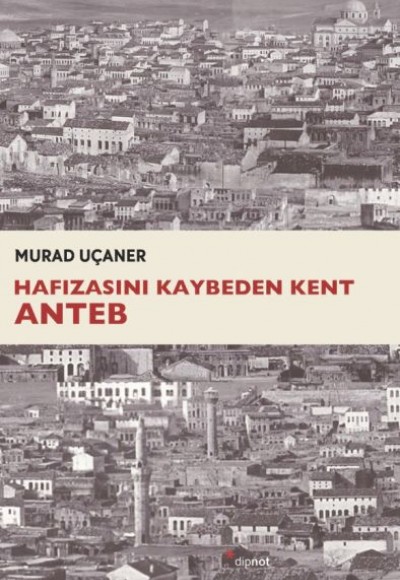 Hafızasını Kaybeden Kent Anteb Hafızasını Kaybeden Kent Anteb
