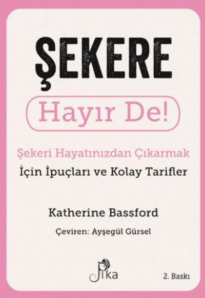 Şekere Hayır De! - Şekeri Hayatınızdan Çıkarmak için İpuçları ve Kolay Tarifler Şekere Hayır De! - Şekeri Hayatınızdan Çıkarmak için İpuçları ve Kolay Tarifler
