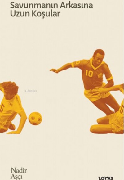 Savunmanın Arkasına Uzun Koşular - Futbol Üzerine Yazılar II Savunmanın Arkasına Uzun Koşular - Futbol Üzerine Yazılar II