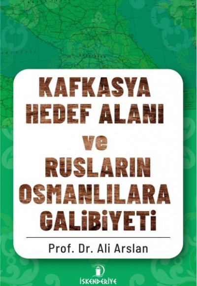 Kafkasya Hedef Alanı ve Rusların Osmanlılara Galibiyeti Kafkasya Hedef Alanı ve Rusların Osmanlılara Galibiyeti