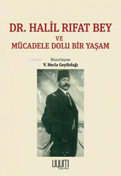 Dr. Halil Rıfat Bey ve Mücadele Dolu Bir Yaşam Dr. Halil Rıfat Bey ve Mücadele Dolu Bir Yaşam