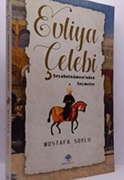 Evliya Çelebi - Seyahatnamesi`nden Seçmeler Evliya Çelebi - Seyahatnamesi`nden Seçmeler