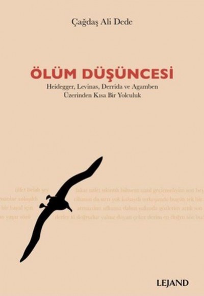 Ölüm Düşüncesi Heidegger, Levinas, Derrida ve Agamben Üzerinden Kısa Bir Yolculuk Ölüm Düşüncesi Heidegger, Levinas, Derrida ve Agamben Üzerinden Kısa Bir Yolculuk