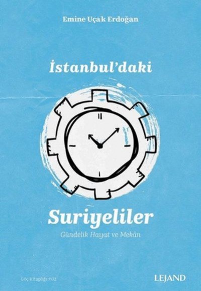 İstanbul'daki Suriyeliler Gündelik Hayat ve Mekan İstanbul'daki Suriyeliler Gündelik Hayat ve Mekan