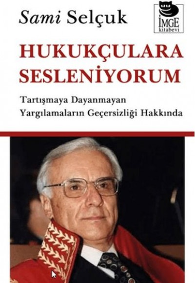 Hukukçulara Sesleniyorum - Tartışmaya Dayanmayan Yargılamaların Geçersizliği Hakkında Hukukçulara Sesleniyorum - Tartışmaya Dayanmayan Yargılamaların Geçersizliği Hakkında