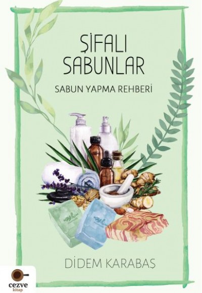 Şifalı Sabunlar / Sabun Yapma Rehberi Şifalı Sabunlar / Sabun Yapma Rehberi