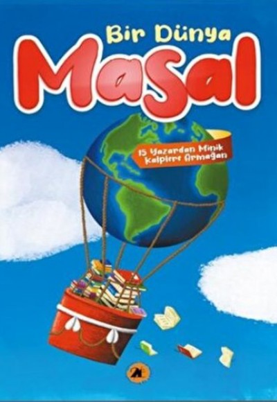 Bir Dünya Masal - 15 Yazardan Minik Kalplere Armağan Bir Dünya Masal - 15 Yazardan Minik Kalplere Armağan