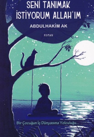 Seni Tanımak İstiyorum Allah'ım - Bir Çocuğun İç Dünyasına Yolculuk Seni Tanımak İstiyorum Allah'ım - Bir Çocuğun İç Dünyasına Yolculuk