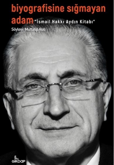 Biyografisine Sığmayan Adam - İsmail Hakkı Aydın Kitabı Biyografisine Sığmayan Adam - İsmail Hakkı Aydın Kitabı