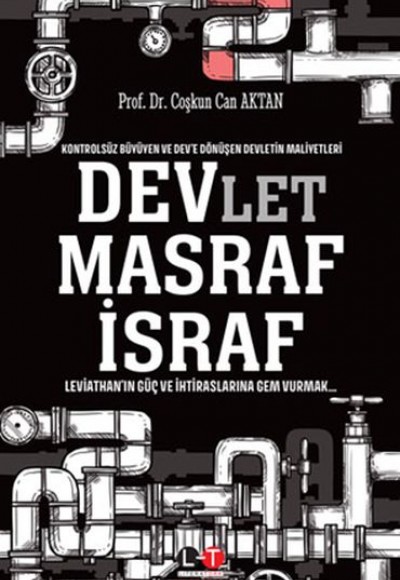 Kontrolsüz Büyüyen ve Dev’e Dönüşen Devletin Maliyetleri - Devlet, Masraf, İsraf Kontrolsüz Büyüyen ve Dev’e Dönüşen Devletin Maliyetleri - Devlet, Masraf, İsraf
