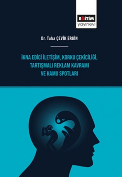 İkna Edici İletişim, Korku Çekiciliği, Tartışmalı Reklam Kavramı ve Kamu Spotları İkna Edici İletişim, Korku Çekiciliği, Tartışmalı Reklam Kavramı ve Kamu Spotları