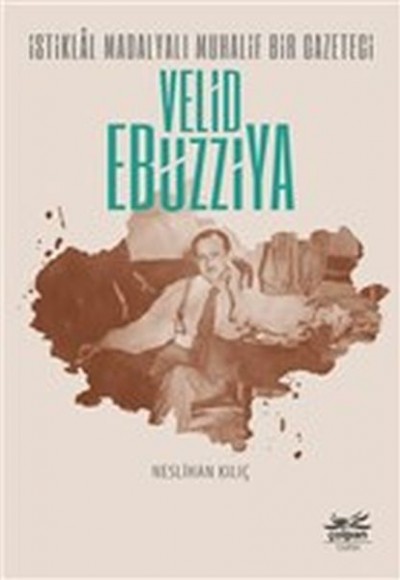 İstiklal Madalyalı Muhalif Bir Gazeteci Velid Ebüzziya İstiklal Madalyalı Muhalif Bir Gazeteci Velid Ebüzziya