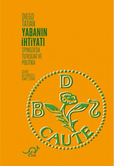 Yabanın İhtiyatı - Spinoza'da Tutkular ve Politika Yabanın İhtiyatı - Spinoza'da Tutkular ve Politika