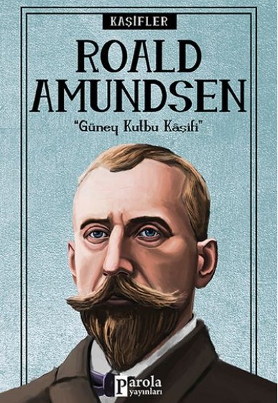 Bilime Yön Verenler: Roald Amundsen Bilime Yön Verenler: Roald Amundsen