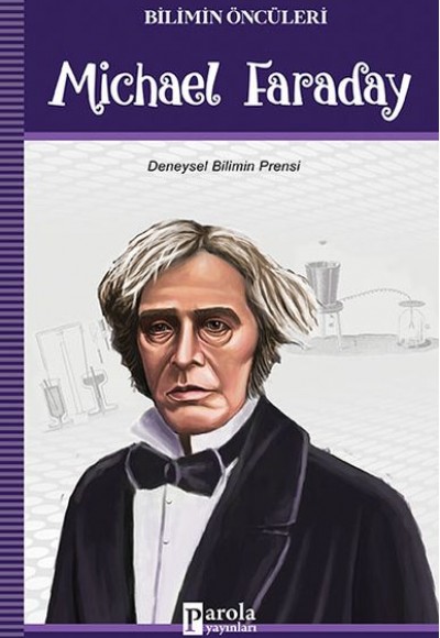 Bilimin Öncüleri - Michael Faraday - Deneysel Bilimin Prensi Bilimin Öncüleri - Michael Faraday - Deneysel Bilimin Prensi