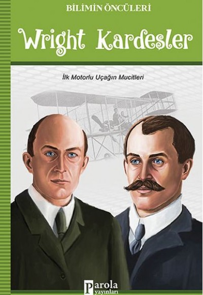 Wright Kardeşler - Bilimin Öncüleri - İlk Motorlu Uçağın Mucitleri Wright Kardeşler - Bilimin Öncüleri - İlk Motorlu Uçağın Mucitleri