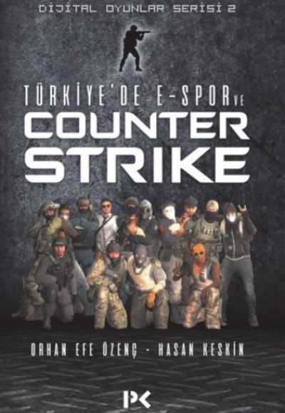 Dijital Oyunlar Serisi 2- Türkiye'de E-Spor ve Counter Strike Dijital Oyunlar Serisi 2- Türkiye'de E-Spor ve Counter Strike