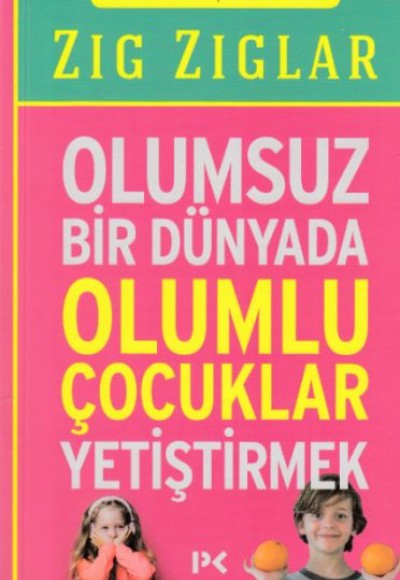 Olumsuz Bir Dünyada Olumlu Çocuklar Yetiştirmek Olumsuz Bir Dünyada Olumlu Çocuklar Yetiştirmek